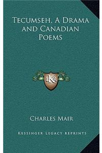 Tecumseh, a Drama and Canadian Poems