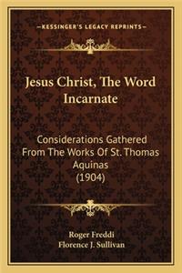 Jesus Christ, the Word Incarnate