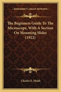 Beginners Guide To The Microscope, With A Section On Mounting Slides (1922)