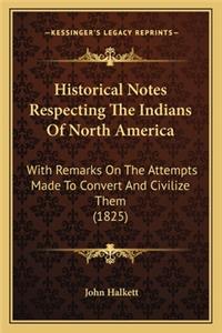 Historical Notes Respecting the Indians of North America