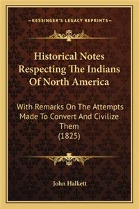 Historical Notes Respecting the Indians of North America