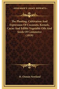 Planting, Cultivation And Expression Of Coconuts, Kernels, Cacao And Edible Vegetable Oils And Seeds Of Commerce (1919)