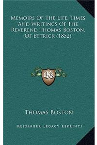 Memoirs Of The Life, Times And Writings Of The Reverend Thomas Boston, Of Ettrick (1852)