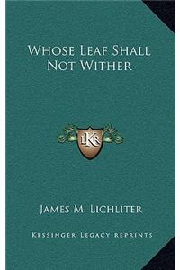 Whose Leaf Shall Not Wither