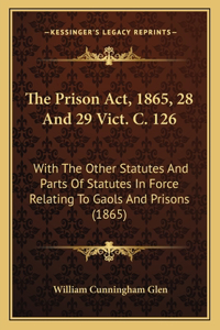 The Prison ACT, 1865, 28 and 29 Vict. C. 126