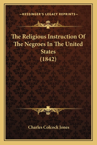 Religious Instruction Of The Negroes In The United States (1842)