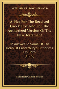 A Plea For The Received Greek Text And For The Authorized Version Of The New Testament