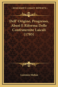 Dell' Origine, Progresso, Abusi E Riforma Delle Confraternite Laicali (1785)