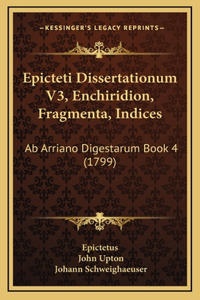 Epicteti Dissertationum V3, Enchiridion, Fragmenta, Indices
