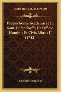 Praelectiones Academicae In Sam. Pufendorffii De Officio Hominis Et Civis Libros II (1742)