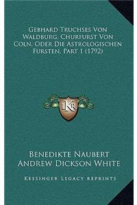Gebhard Truchses Von Waldburg, Churfurst Von Coln, Oder Die Astrologischen Fursten, Part 1 (1792)
