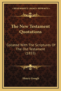 The New Testament Quotations: Collated With The Scriptures Of The Old Testament (1855)