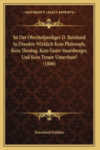 Ist Der Oberhofprediger D. Reinhard In Dresden Wirklich Kein Philosoph, Kein Theolog, Kein Guter Staatsburger, Und Kein Treuer Unterthan? (1808)
