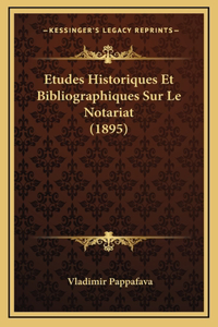 Etudes Historiques Et Bibliographiques Sur Le Notariat (1895)