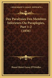 Des Paralysies Des Membres Inferieurs Ou Paraplegies, Part 1-2 (1856)