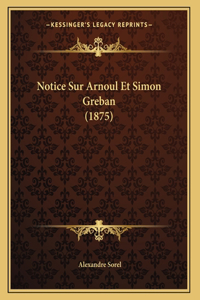 Notice Sur Arnoul Et Simon Greban (1875)