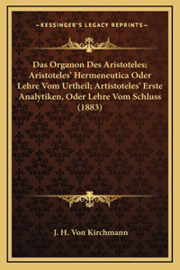 Organon Des Aristoteles; Aristoteles' Hermeneutica Oder Lehre Vom Urtheil; Artistoteles' Erste Analytiken, Oder Lehre Vom Schluss (1883)