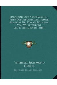 Einladung Zur Akademischen Feier Des Geburtsfestes Seiner Majestat Des Konigs Wilhelm Von Wurttemberg