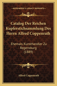 Catalog Der Reichen Kupferstichsammlung Des Herrn Alfred Coppenrath