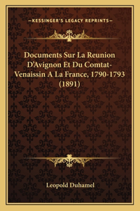 Documents Sur La Reunion D'Avignon Et Du Comtat-Venaissin a la France, 1790-1793 (1891)