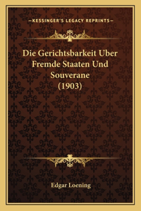 Gerichtsbarkeit Uber Fremde Staaten Und Souverane (1903)