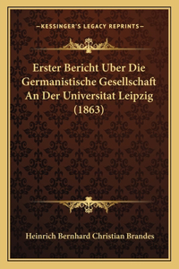 Erster Bericht Uber Die Germanistische Gesellschaft An Der Universitat Leipzig (1863)