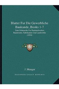 Blatter Fur Die Gewerbliche Baukunde, Books 1-7