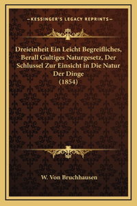 Dreieinheit Ein Leicht Begreifliches, Berall Gultiges Naturgesetz, Der Schlussel Zur Einsicht in Die Natur Der Dinge (1854)