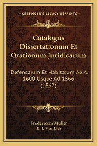 Catalogus Dissertationum Et Orationum Juridicarum