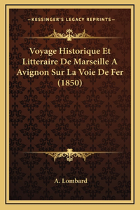 Voyage Historique Et Litteraire De Marseille A Avignon Sur La Voie De Fer (1850)