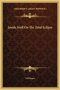 Inside Stuff On The Total Eclipse