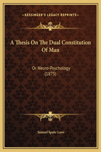 A Thesis On The Dual Constitution Of Man