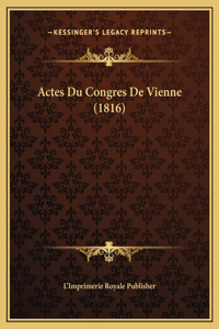 Actes Du Congres De Vienne (1816)