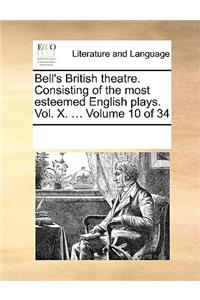 Bell's British theatre. Consisting of the most esteemed English plays. Vol. X. ... Volume 10 of 34