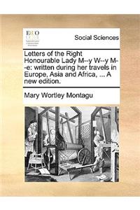 Letters of the Right Honourable Lady M--y W--y M--e