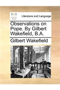 Observations on Pope. by Gilbert Wakefield, B.A.