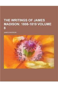 The Writings of James Madison Volume 8