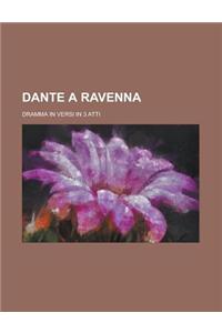 Dante a Ravenna; Dramma in Versi in 3 Atti