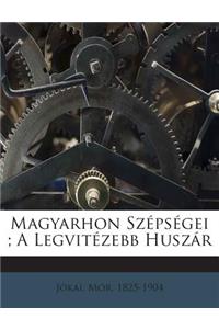 Magyarhon Szepsegei; A Legvitezebb Huszar