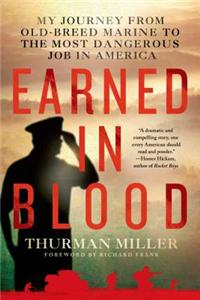 Earned in Blood: My Journey from Old-Breed Marine to the Most Dangerous Job in America