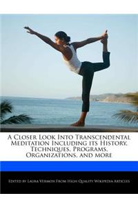 A Closer Look Into Transcendental Meditation Including Its History, Techniques, Programs, Organizations, and More