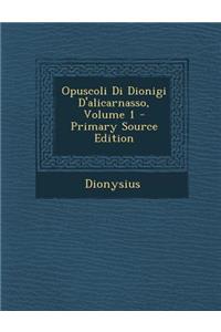 Opuscoli Di Dionigi D'Alicarnasso, Volume 1