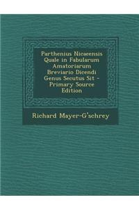 Parthenius Nicaeensis Quale in Fabularum Amatoriarum Breviario Dicendi Genus Secutus Sit