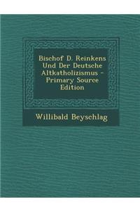 Bischof D. Reinkens Und Der Deutsche Altkatholizismus