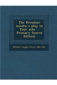 The Kreutzer Sonata; A Play in Four Acts