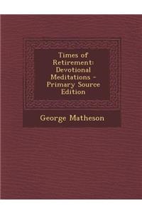 Times of Retirement: Devotional Meditations - Primary Source Edition