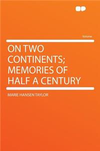 On Two Continents; Memories of Half a Century