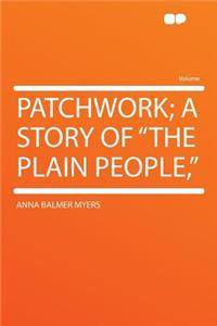 Patchwork; A Story of the Plain People,