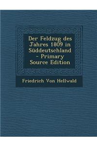 Der Feldzug Des Jahres 1809 in Suddeutschland - Primary Source Edition