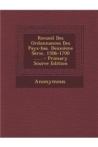 Recueil Des Ordonnances Des Pays-Bas. Deuxieme Serie, 1506-1700 ......